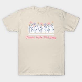 Flowers Make Me Happy T-Shirt